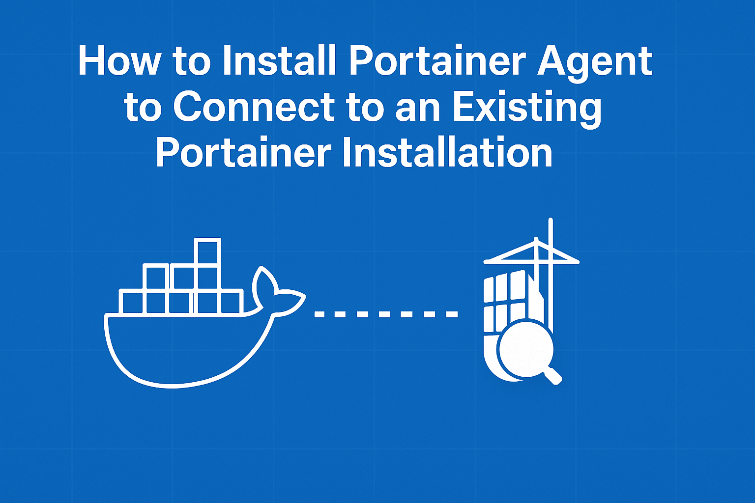How to Install Portainer Agent to Connect to an Existing Portainer Installation